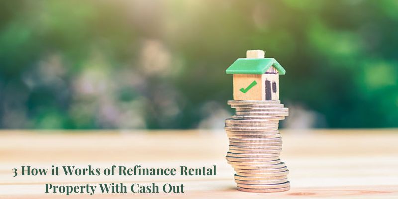 3 How it Works of Refinance Rental Property With Cash Out