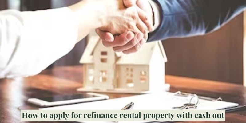 How to apply for refinance rental property with cash out