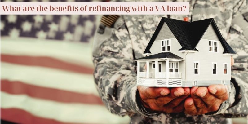 What are the benefits of refinancing with a VA loan