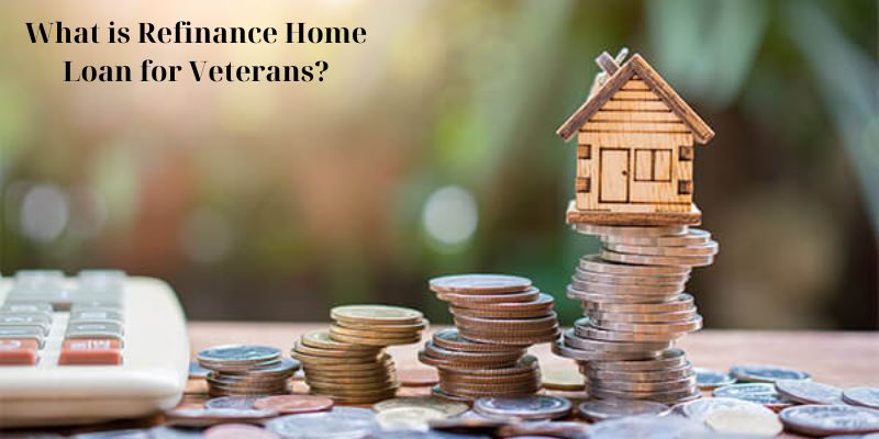 What is Refinance Home Loan for Veterans?