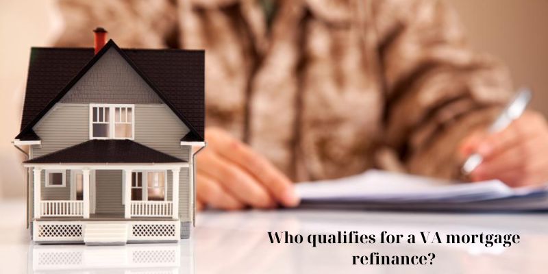 Who qualifies for a VA mortgage refinance